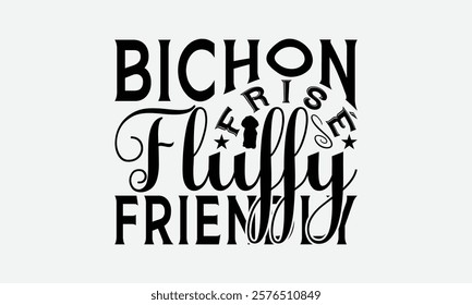 Bichon Frisé Fluffy Friendly - Bichon Frisé Dog T - Shirt Design, Hand Drawn Vintage Lettering, Illustration For Prints On Bags, Posters Vector Template, EPS 10