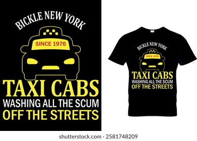 BICKLE NEW YORK SINCE 1976 TAXI CABS WASHING ALL THE SCUM OFF THE STREETS - TAXI DRIVER T-SHIRT DESIGN.