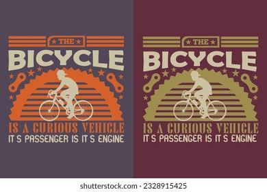 The Bicycle Is A Curious Vehicle It's Passenger Is It's Engine, Bicycle Shirt, Gift for Bike Ride, Cyclist Gift, Bicycle Clothing, Bike Lover Shirt, Cycling Shirt, Biking Gift, Biking Shirt