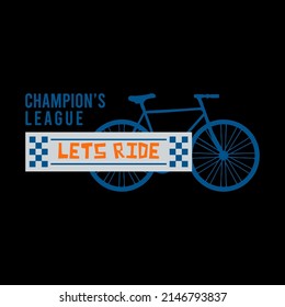 bicycle illustration with text, champion league, let's ride. Abstract design.  Vector print for tee shirt, character, sport. Vector Illustration