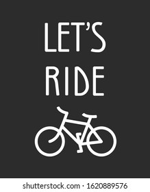 Bicycle poster vector illustration. Let`s ride quote and bicycle silhouette isolated on white.