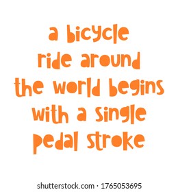 A bicycle ride around the world begins with a single pedal stroke. Best awesome inspirational or motivational cycling quote.