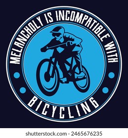 bicycle t shirt design says Melancholy is incompatible with bicycling