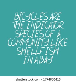 Bicycles Are The Indicator Species Of A Community, Like Shellfish In A Bay. Beautiful Inspirational Or Motivational Cycling Quote.