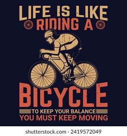 bicycling t shirt design life is like riding a bicycle to keep your balance you must keep moving