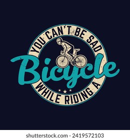 bicycling t shirt design you cant be sad while riding a bicycle