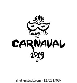 Bienvenido al Carnaval. 2019. Logo in spanish. Translated as Welcome to Carnival. Vector handwritten logo with mask. Painted mask and inscription original graphic pattern imitation of painting with br