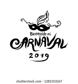 Bienvenido al Carnaval. 2019. Logo in spanish. Translated as Welcome to Carnival. Vector handwritten logo with mask. Painted mask and inscription original graphic pattern imitation of painting with br