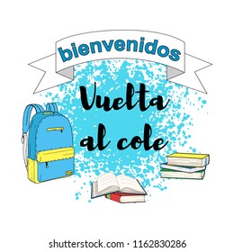 Bienvenidos, Vuelta al cole- Welcome Back to school in spanish. Back to school poster, education background, flyer template. Back to school inscription with backpack, books on blue background. Vector.