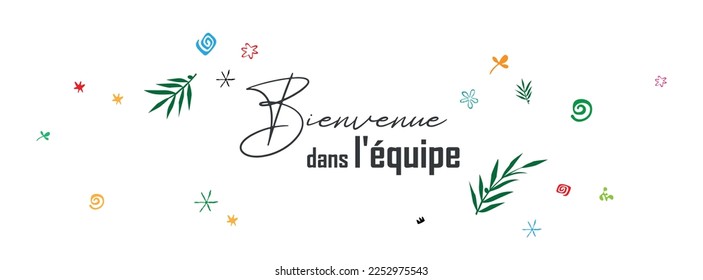 Bienvenue dans l'équipe text on white background. Welcome to the team in french language.