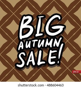 Big Autumn Sale Inscription. Calligraphy. Lettering on geometric pattern background. Vector illustration  