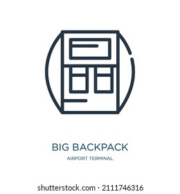 big backpack thin line icon. backpack, adventure linear icons from airport terminal concept isolated outline sign. Vector illustration symbol element for web design and apps.