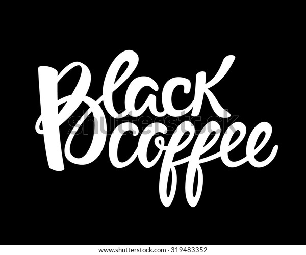 Big Black Coffee Hand Drawn Lettering Stock Vector (Royalty Free) 319483352
