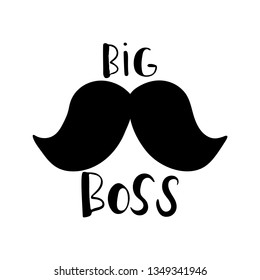 Big boss - quote lettering isolated on white background. Print for poster, t-shirt, bags, postcard, sweatshirt, flyer. Big Boss phrase and mustache. Vector illustration.