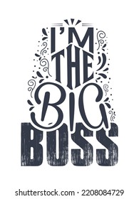 I am the big boss slogan typography, t-shirt design graphics, flowers elements, vectors.