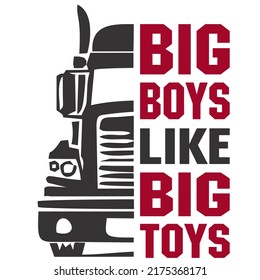 Big Boys Like Big Toysis a vector design for printing on various surfaces like t shirt, mug etc. 
