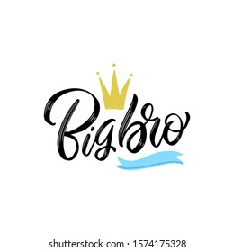 big bro- Handmade calligraphy vector quote with crown. Good for clothes, gift or scrap booking, posters, textiles. Hand drawn cartoon print illustration