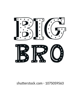 Big Bro - unique hand drawn nursery poster with handdrawn lettering in scandinavian style. Vector illustration.