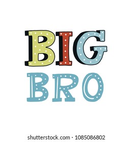 Big Bro - unique hand drawn nursery poster with handdrawn lettering in scandinavian style. Vector illustration.