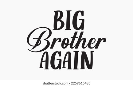 Big brother again - Sibling Hand-drawn lettering phrase, SVG t-shirt design, Calligraphy t-shirt design, White background, Handwritten vector, EPS 10. svg