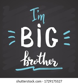 Big brother, Calligraphic Lettering sign, child nursery printable phrase. Vector illustration on chalkboard background.