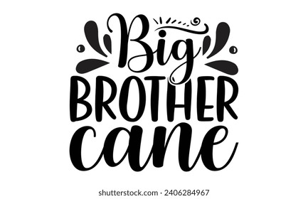 Big Brother Cane- Best friends t- shirt design, Hand drawn lettering phrase, Illustration for prints on bags, posters, cards eps, Files for Cutting, Isolated on white background. svg