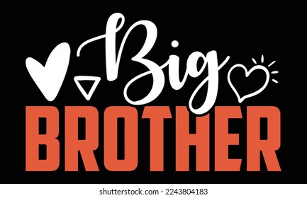 Big Brother - New Born Baby Hand drawn lettering phrase, for Cutting Machine, Silhouette Cameo, svg, Cricut and t shirt design.