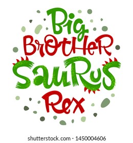 Big Brother Saurus Rex Quote. Fun Handdrawn Dinosaur Style Lettering Vector Logo. Crest And Scales Decote Text. Green Dots Decore. Family Look, Kids Party Design Element.