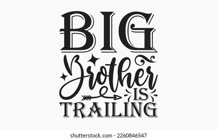 Big brother is trailing - Sibling Hand-drawn lettering phrase, SVG t-shirt design, Calligraphy t-shirt design,  White background, Handwritten vector,  EPS 10. svg