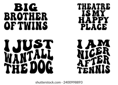 Big Brother of Twins, Theatre is My Happy Place, I Just Want All the Dog, I Am Nicer After Tennis retro wavy T-shirt