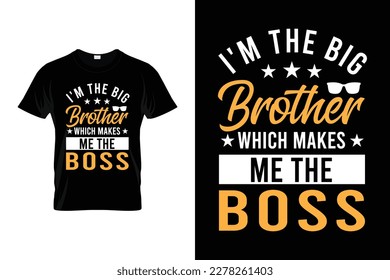 I'm the big brother which makes the boss Funny big brother or big bro gift t shirt