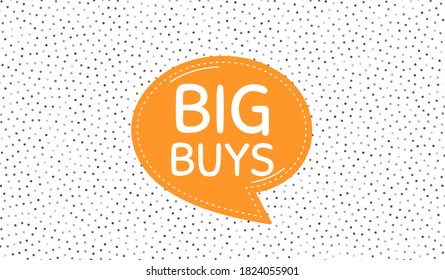 Big buys. Orange speech bubble on polka dot pattern. Special offer price sign. Advertising discounts symbol. Dialogue or thought speech balloon on polka dot background. Vector