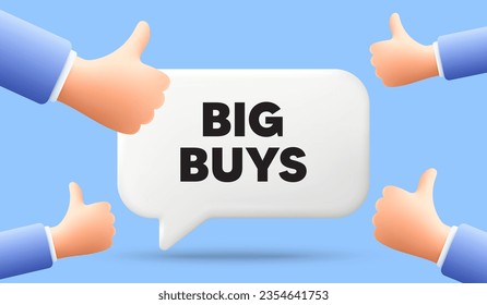 Big buys tag. 3d speech bubble banner with like hands. Special offer price sign. Advertising discounts symbol. Big buys chat speech message. 3d offer talk box. Vector