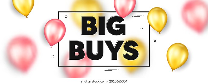 Big buys text. Balloons frame promotion ad banner. Special offer price sign. Advertising discounts symbol. Big buys text frame message. Party balloons banner. Vector