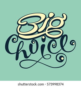 Big Choice. Handwritten lettering composition about a wide range, large stock. Text isolated on color background. Perfect for promotional flyer or marketing advertise. Flat design.