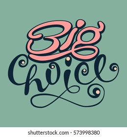 Big Choice. Handwritten lettering composition about a wide range, large stock. Text isolated on color background. Perfect for promotional flyer or marketing advertise. Flat design.