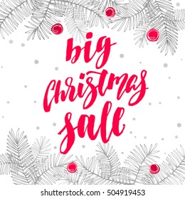 Big Christmas Sale. Holiday card with calligraphy, fir branches, berries and holly. Handwritten modern lettering banner on white background.