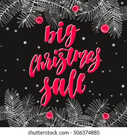 Big Christmas Sale. Holiday card with calligraphy, fir branches, berries and holly. Handwritten modern lettering banner on chalkboard dark background.