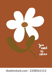 Big daisy flower with a note “you need to relax” on orange background, vector, illustrations for wall decor, wallpaper, art prints, templates, pillow, phone case designs etc.