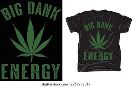 Big Dank Energy T Shirt, Funny 420 Pot Smoking Vibes Tee for Guys