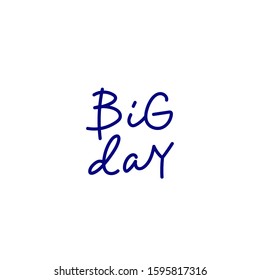 Big day blue quote lettering. Calligraphy inspiration graphic design typography element. Hand written postcard. Cute simple black vector sign point flourishes