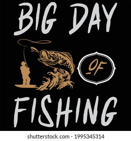 Big Day Of Fishing T Shirt Design