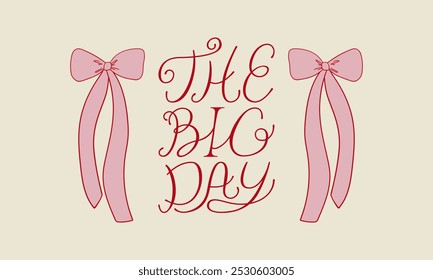 The big day lettering quote. Vector illustration of calligraphy quote and pink ribbons. Holiday clipart for wedding invitations or greeting cards