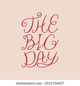 The big day lettering quote. Vector illustration of hand drawn calligraphy phrase. Elegant clipart for wedding invitations and greeting cards in retro style