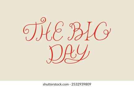 The big day lettering quote. Vector illustration of hand drawn calligraphy phrase. Elegant clipart for wedding invitations and greeting cards in retro style