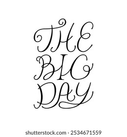 The big day lettering quote. Vector illustration of hand drawn calligraphy phrase. Elegant clipart for wedding invitations and greeting cards in retro style