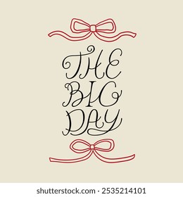 The big day quote and ribbons. Vector illustration of hand drawn lettering and outline bows. Holiday clipart for greeting cards and wedding invitations