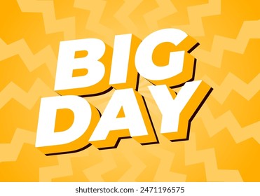 Big day. Text effect design in 3D style with good colors