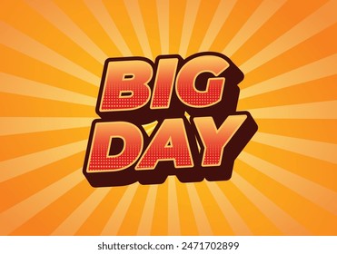Big day. Text effect design in 3D style with good colors