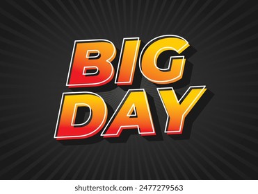 Big day. Text effect design in 3D style with good colors